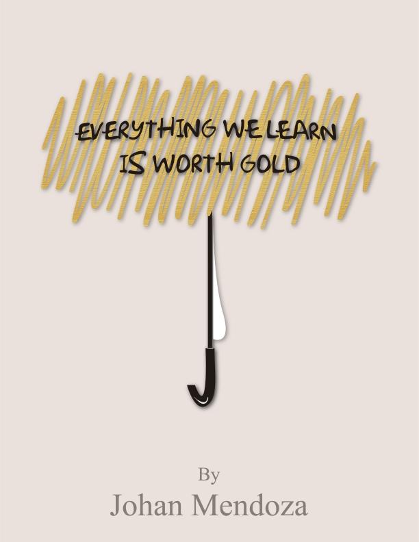 EVERYTHING WE LEARN IS WORTH GOLD