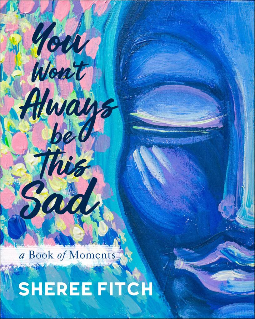 You Won't Always Be This Sad