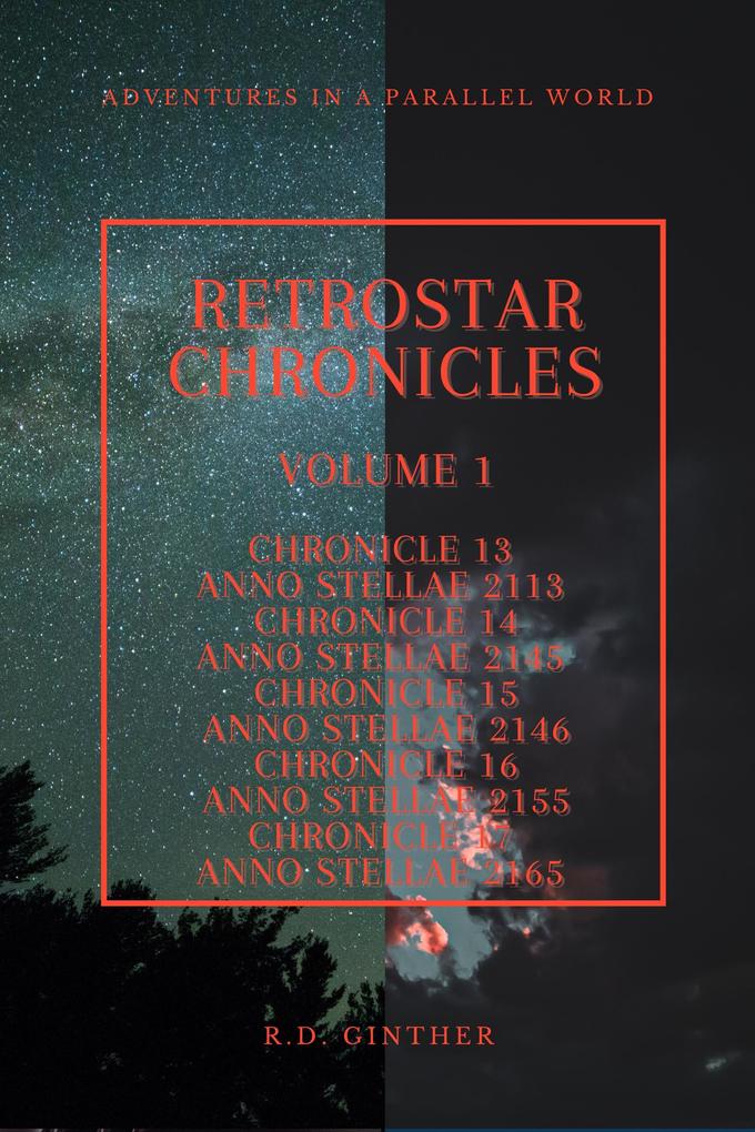 Anno Stellae 2113 Anno Stellae 2145 Anno Stellae 2146 Anno Stellae 2155 Anno Stellae 2165 (RetroStar Chronicles #1)