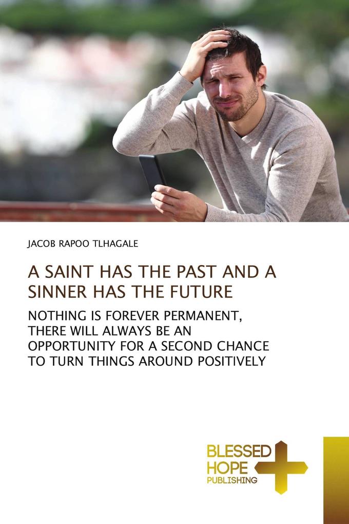 A SAINT HAS THE PAST AND A SINNER HAS THE FUTURE