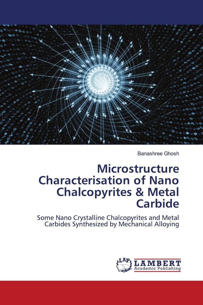 Microstructure Characterisation of Nano Chalcopyrites & Metal Carbide