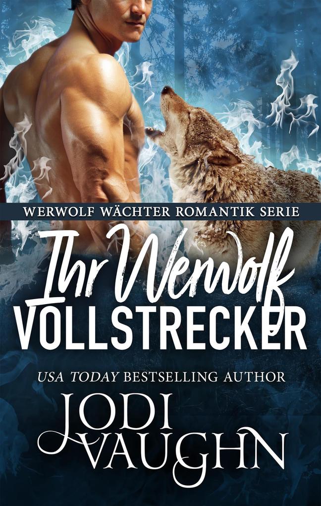 Jodi Vaughn Ihr Werwolf Vollstrecker (Werwolf Wächter Romantik Serie #9): 