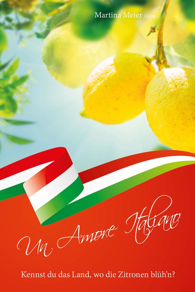 Kennst du das Land wo die Zitronen blüh‘n? - Un Amore Italiano