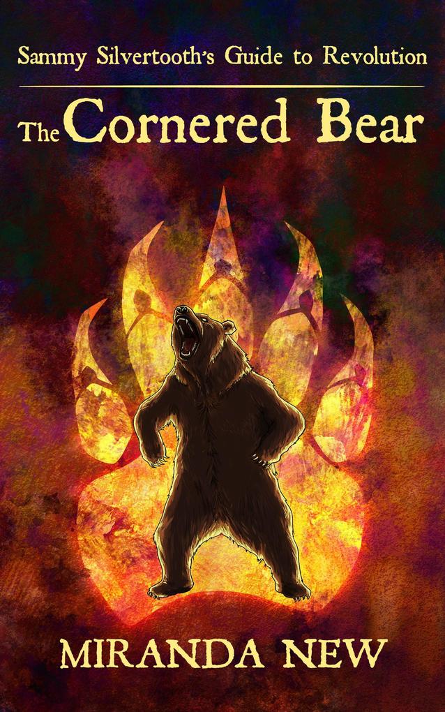 The Cornered Bear (Sammy Silvertooth‘s Guide to Revolution #3)