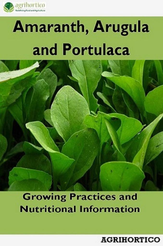 Amaranth Arugula and Portulaca: Growing Practices and Nutritional Information