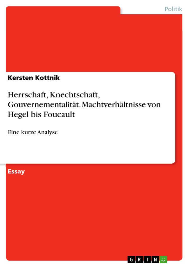 Herrschaft Knechtschaft Gouvernementalität. Machtverhältnisse von Hegel bis Foucault