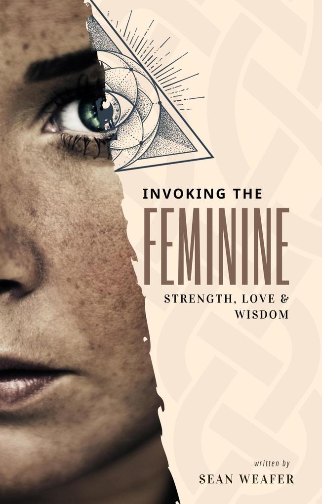 Invoking the Feminine: Strength Love & Wisdom