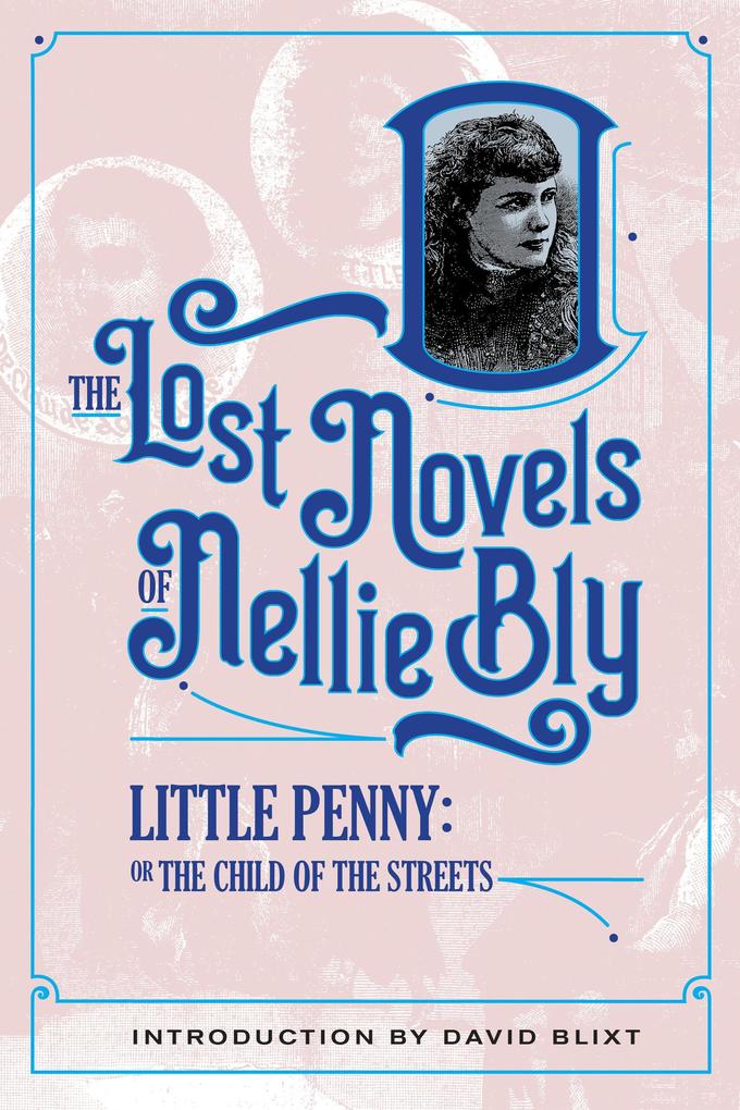 Little Penny Child Of The Streets (The Lost Novels Of Nellie Bly #9)
