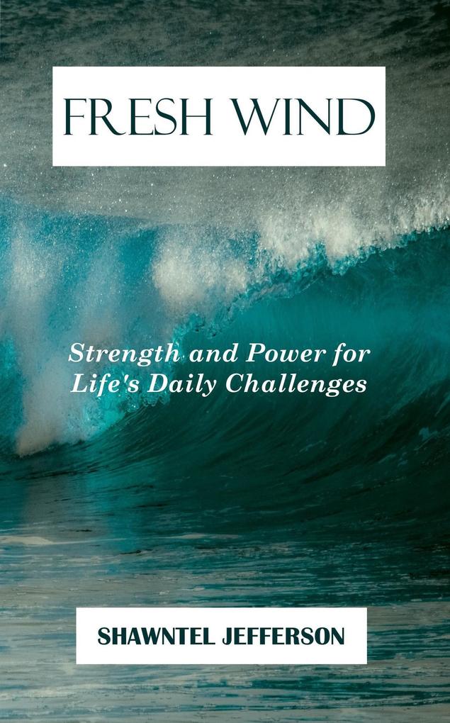 Fresh Wind: Strength and Power for Life‘s Daily Challenges