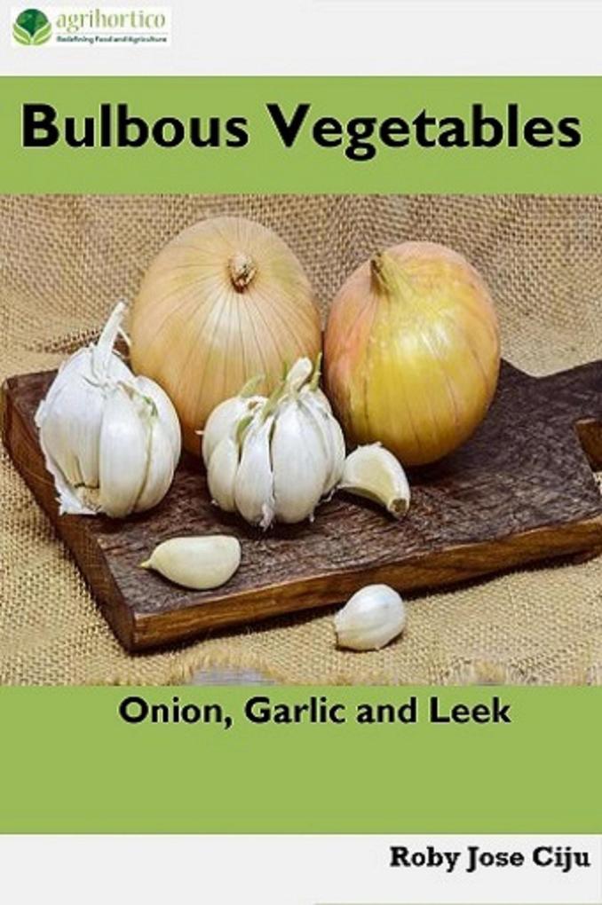 Bulbous Vegetables: Onion Garlic and Leek