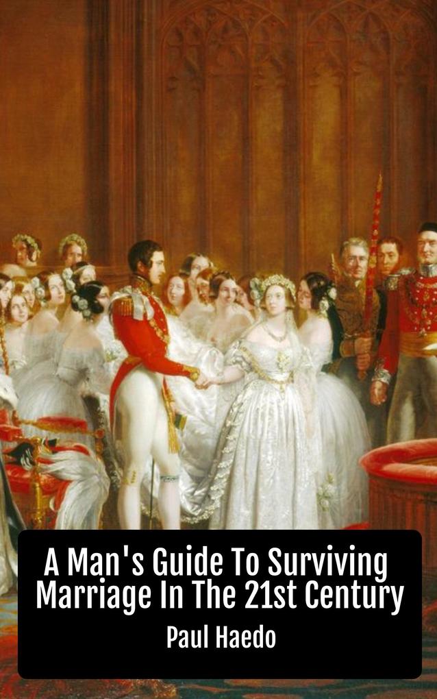 A Man‘s Guide To Surviving Marriage In The 21st Century (Standalone Religion Philosophy and Politics Books)