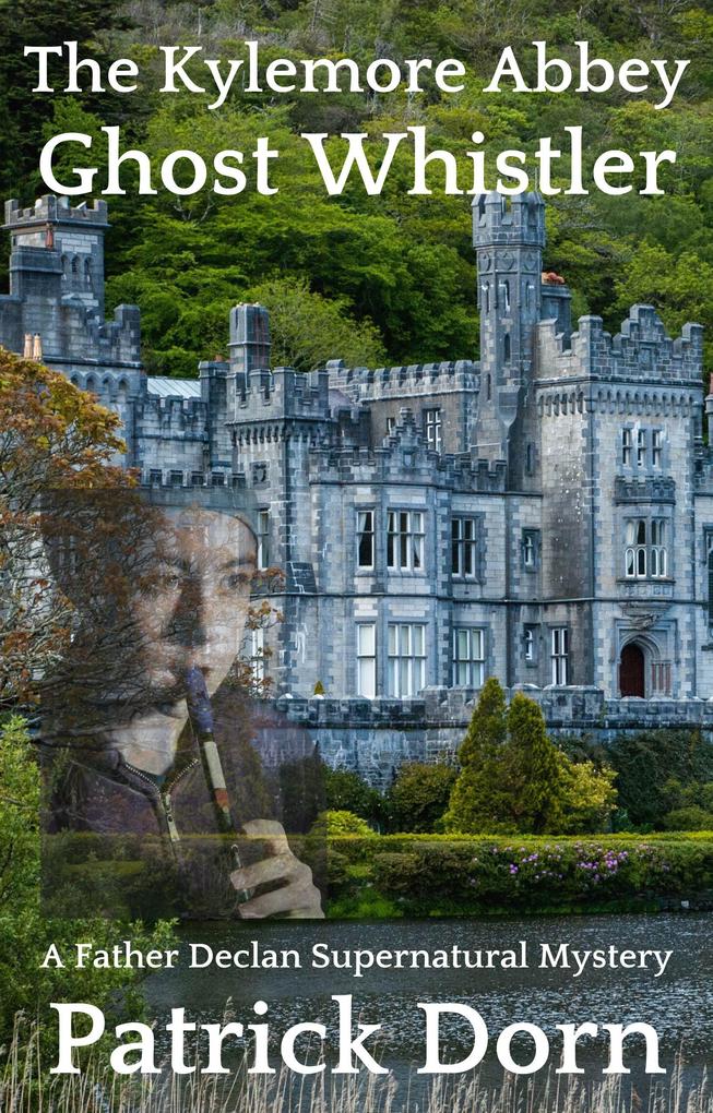 The Kylemore Abbey Ghost Whistler (A Father Declan O‘Shea Supernatural Mystery)