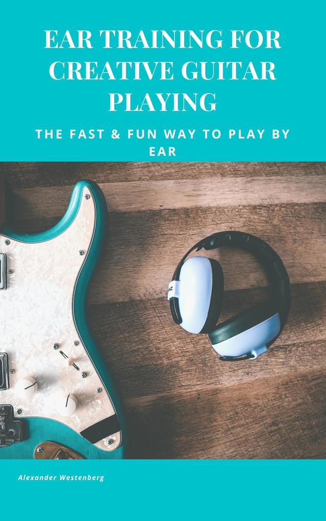 Ear Training for Creative Guitar Playing