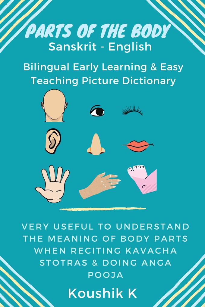 Parts of the Body Sanskrit - English: Bilingual Early Learning & Easy Teaching Picture Dictionary: Very Useful to Understand the Meaning of Body Parts When Reciting Kavacha Stotras & Doing Anga Pooja