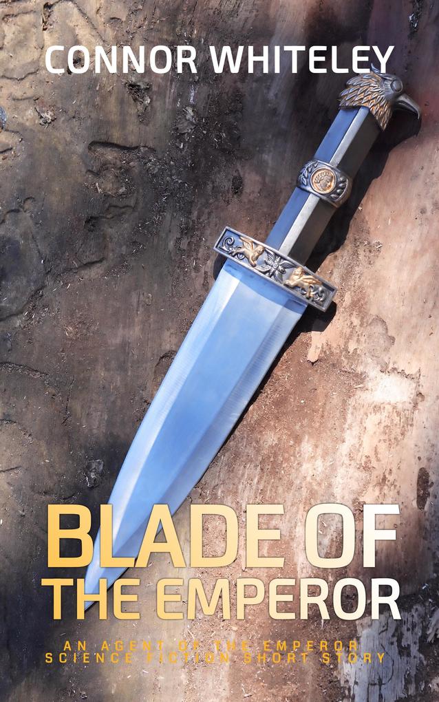 Blade of the Emperor: An Agent of The Emperor Science Fiction Short Story (Agents of The Emperor Science Fiction Stories #1)