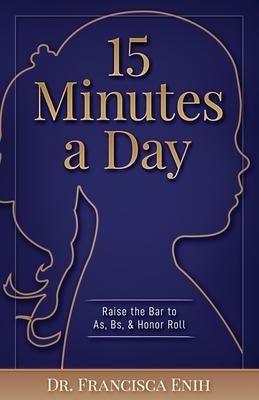 15 Minutes a Day: Raise the Bar to As Bs & Honor Roll