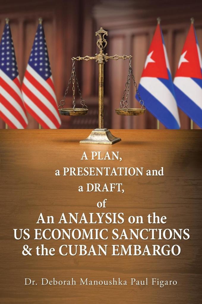 A Plan a Presentation and a Draft of an Analysis on the Us Economic Sanctions & the Cuban Embargo