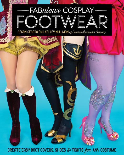 Fabulous Cosplay Footwear: Create Easy Boot Covers Shoes & Tights for Any Costume