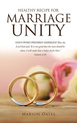 Healthy Recipe for Marriage Unity: GOD‘S WORD PREPARES MARRIAGE Then the Lord God said It is not good that the man should be alone. I will make him
