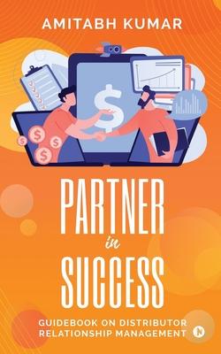 Partner In Success: Guidebook On Distributor Relationship Management