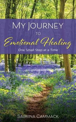 My Journey to Emotional Healing: one small step at a time