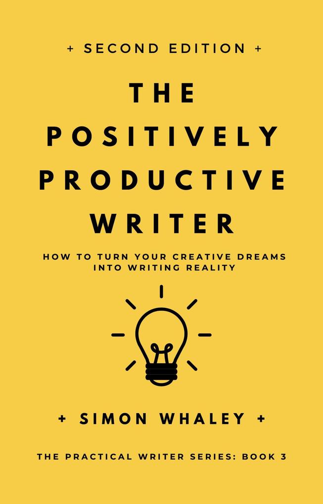 The Positively Productive Writer (The Practical Writer #3)
