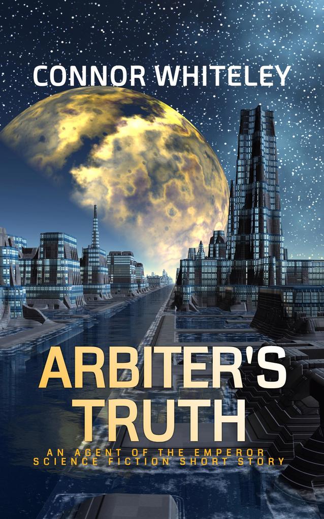 Arbiter‘s truth: An Agent of The Emperor Science Fiction Short Story (Agents of The Emperor Science Fiction Stories #2)