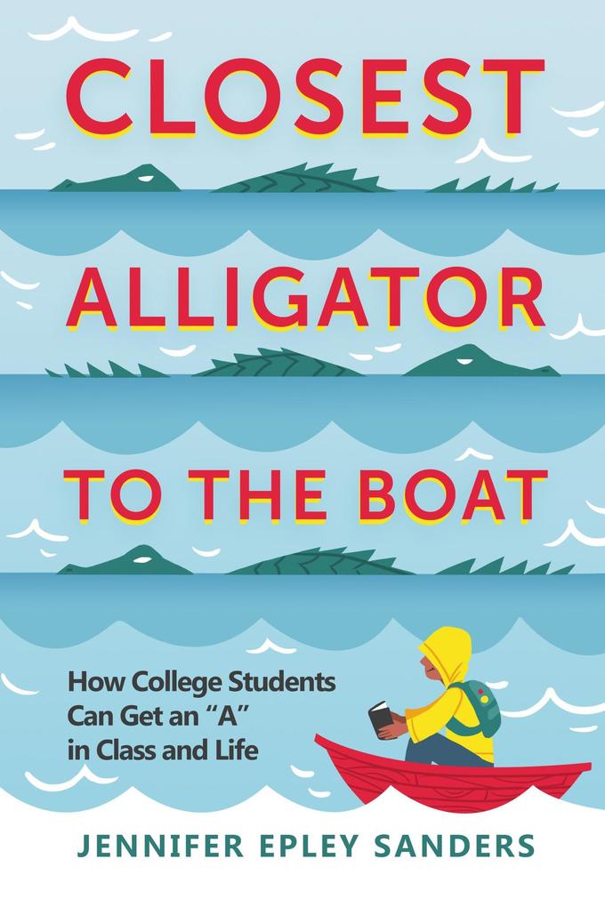 Closest Alligator to the Boat: How College Students Can Get an A in Class and Life
