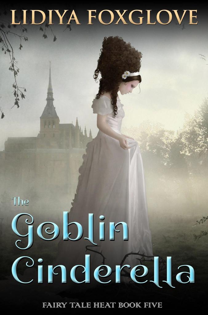The Goblin Cinderella (Fairy Tale Heat #5)
