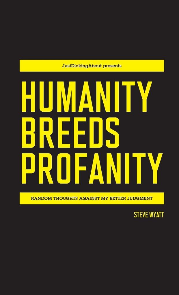 HUMANITY BREEDS PROFANITY