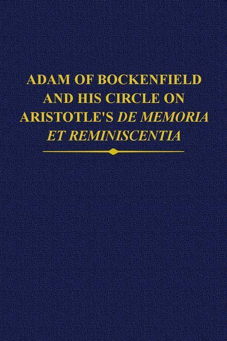 Adam of Bockenfield and His Circle on Aristotle‘s de Memoria Et Reminiscentia