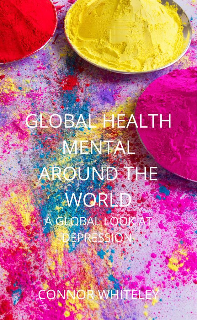 Global Mental Health Around The World: A Global Look At Depression (An Introductory Series #9)