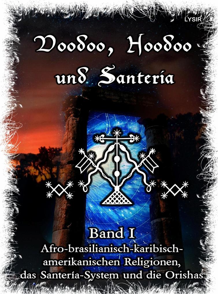 Voodoo Hoodoo & Santería - Band 1 Afro-brasilianisch-karibisch-amerikanischen Religionen das Santería-System & Orishas