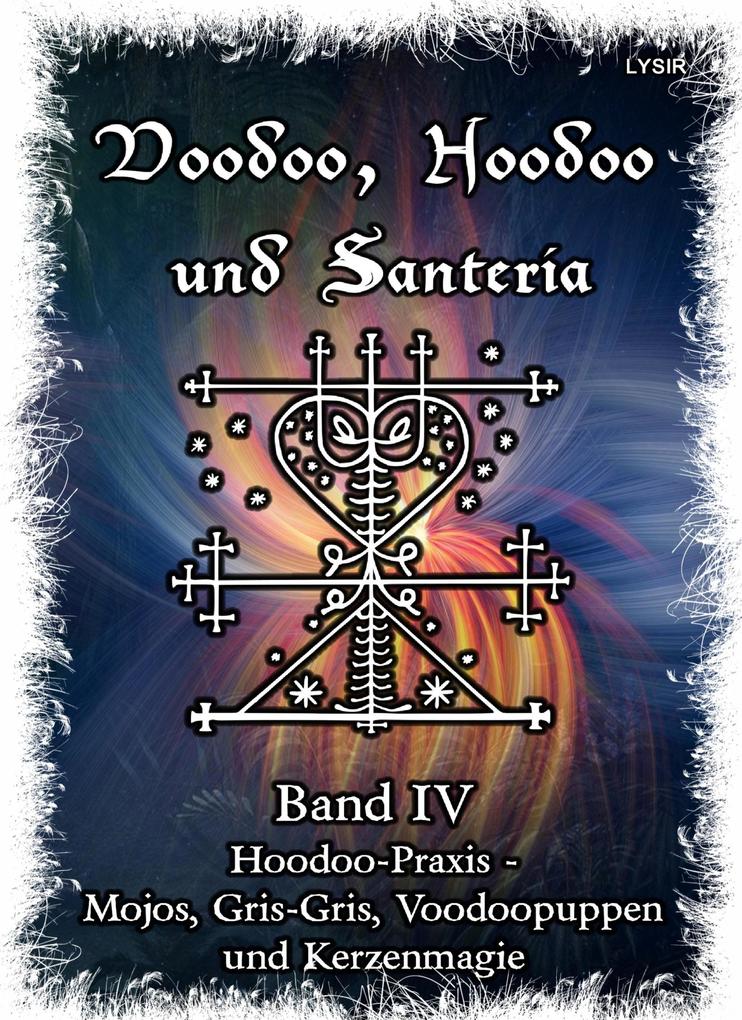 Voodoo Hoodoo & Santería - Band 4 Hoodoo-Praxis - Mojos Gris-Gris Voodoopuppen und Kerzenmagie