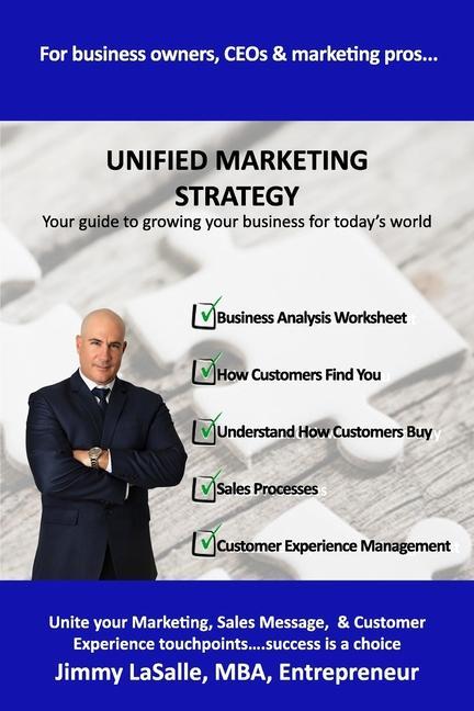 Unified Marketing Strategy: Unite your Marketing Advertising Sales Messaging and Customer Experience Touchpoints.