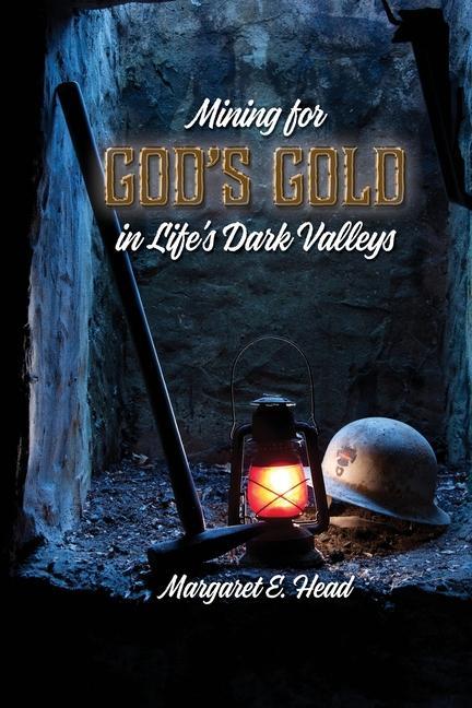 Mining for God‘s Gold in Life‘s Dark Valleys