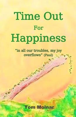 Time Out For Happiness: in all our troubles my joy overflows