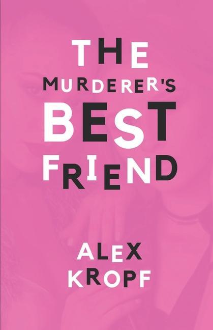 The Murderer‘s Best Friend: Eighteen-year-old Holly Fobbes is just another depressed rich girl until her ex-best-friend Lima Vervantez kills a man