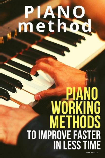 Piano working methods: to improve faster in less time