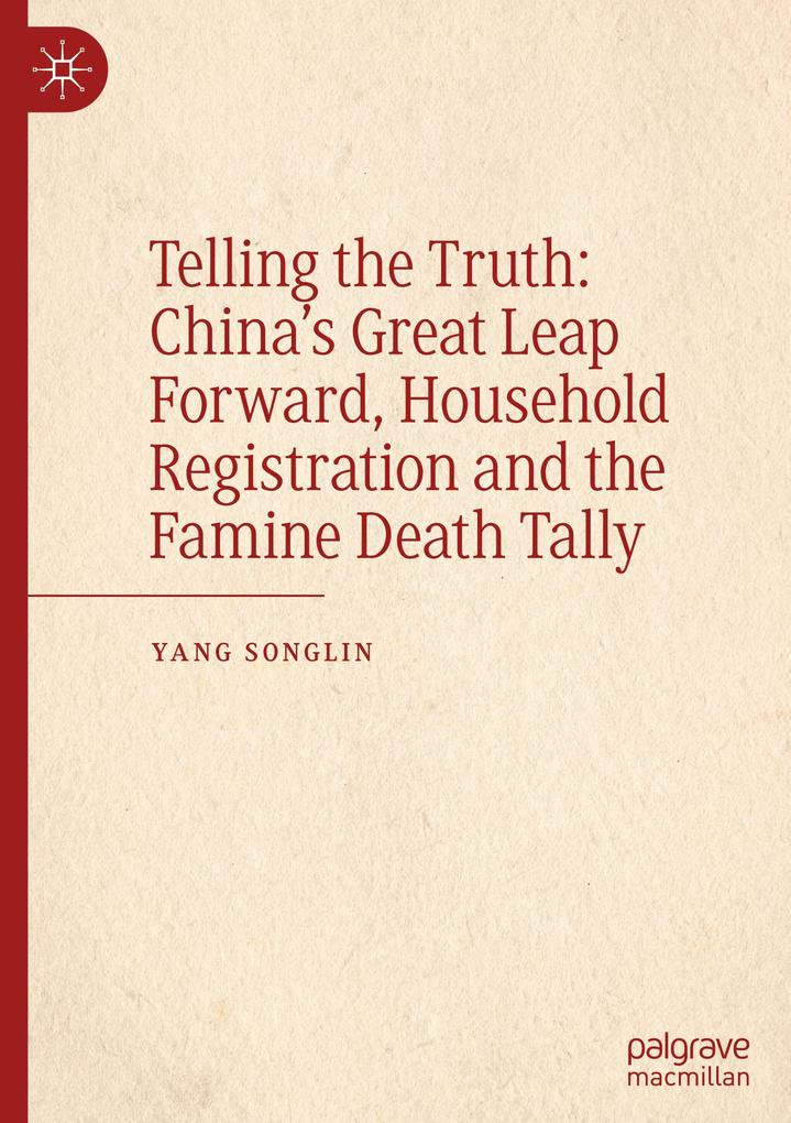 Telling the Truth: Chinas Great Leap Forward Household Registration and the Famine Death Tally