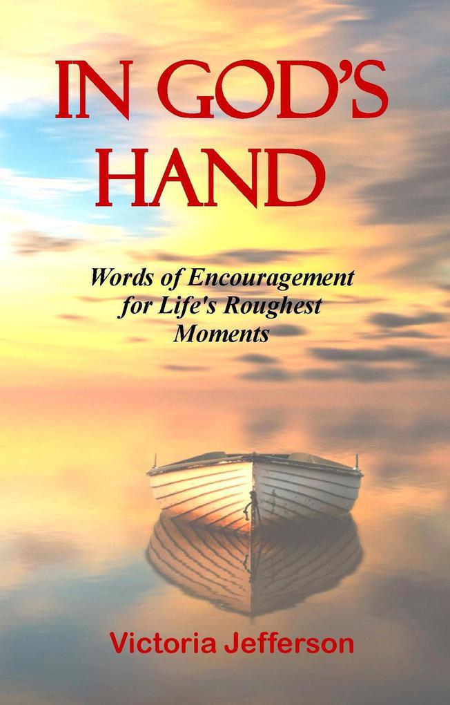 In God‘s Hand: Words of Encouragement for Life‘s Roughest Moments