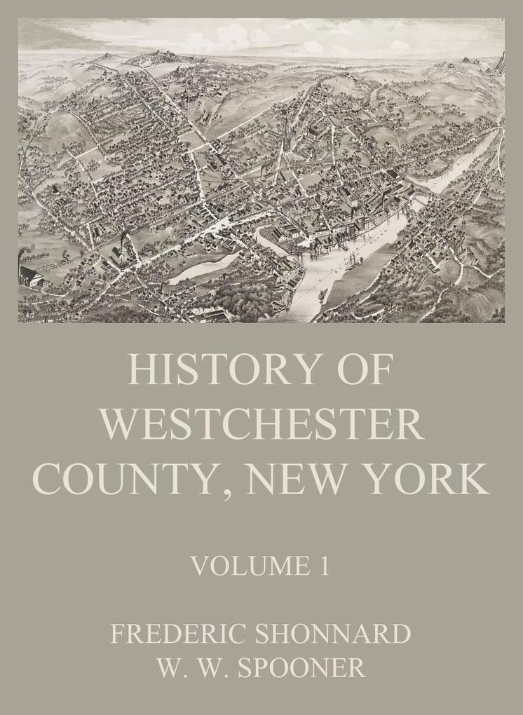 History of Westchester County New York Volume 1