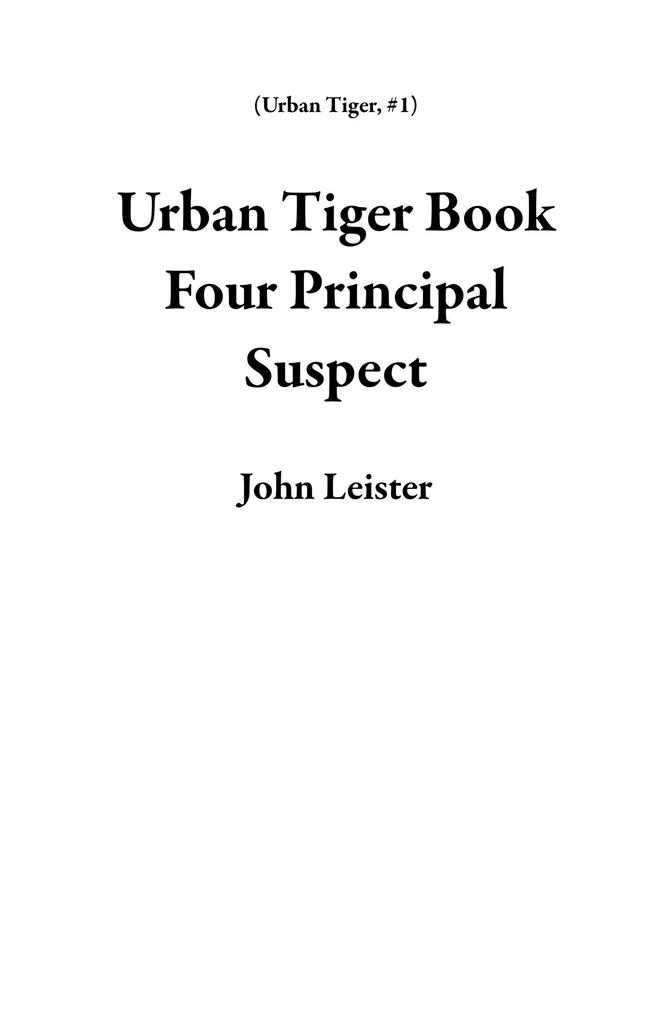 Urban Tiger Book Four Principal Suspect