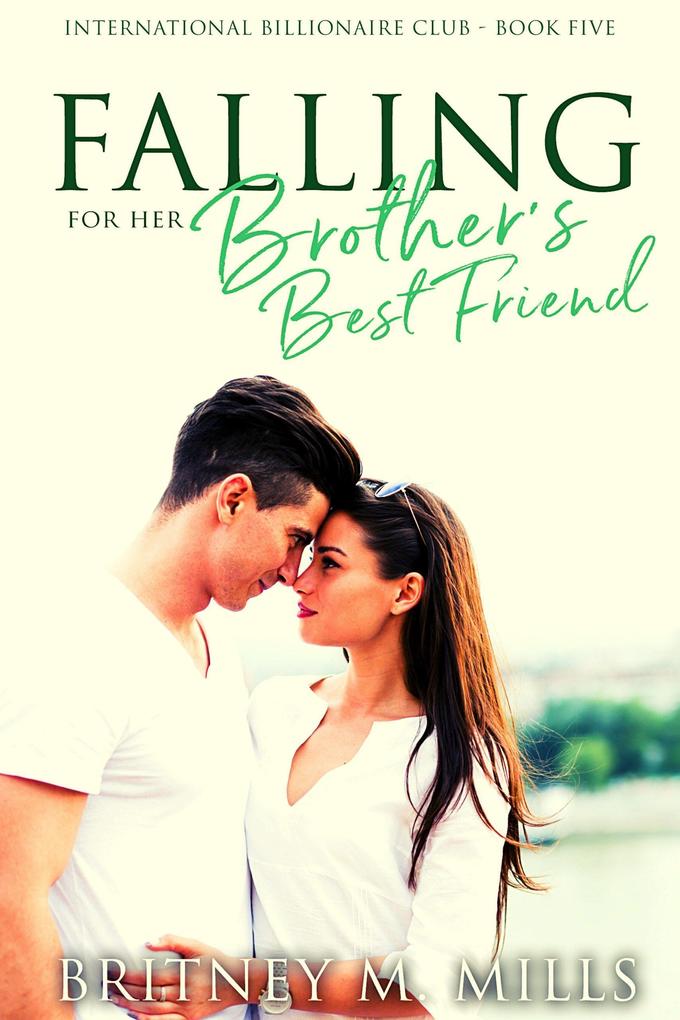 Falling for Her Brother‘s Best Friend (International Billionaire Club Series #5)