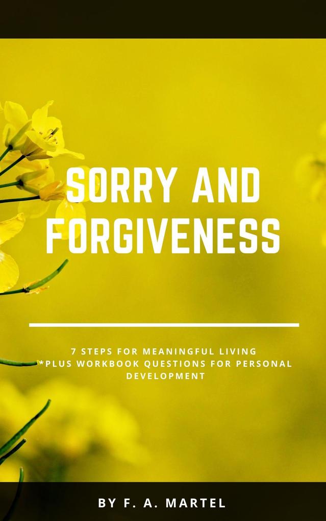 Sorry and Forgiveness 7 Steps for Meaningful Living