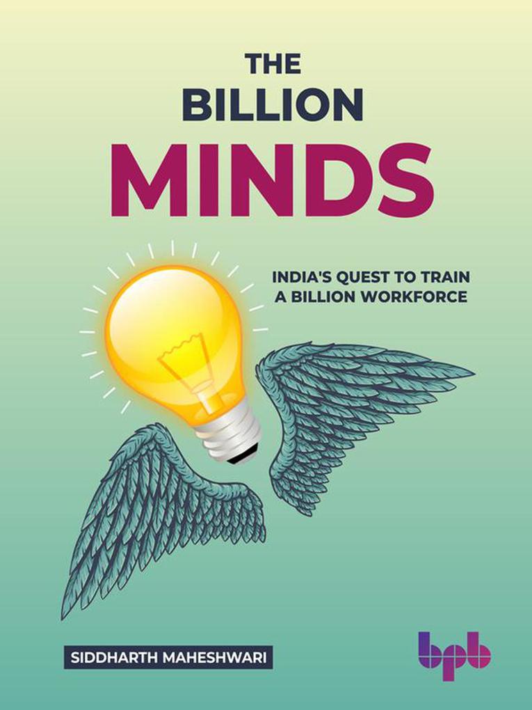 The Billion Minds: India‘s Quest to Train a Billion Workforce (English Edition)