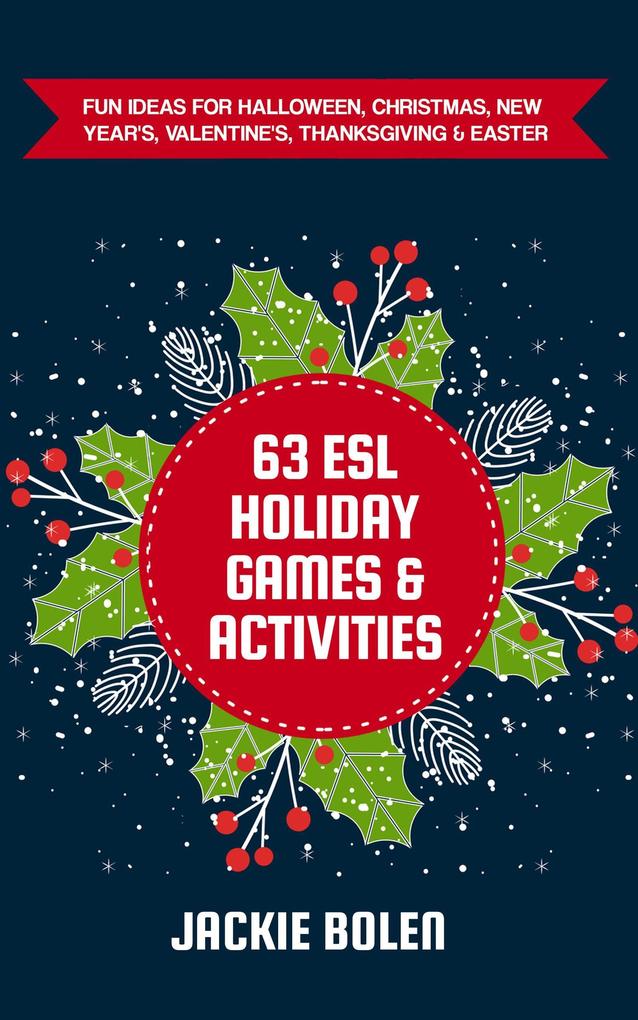 63 ESL Holiday Games & Activities: Fun Ideas for Halloween Christmas New Year‘s Valentine‘s Thanksgiving & Easter