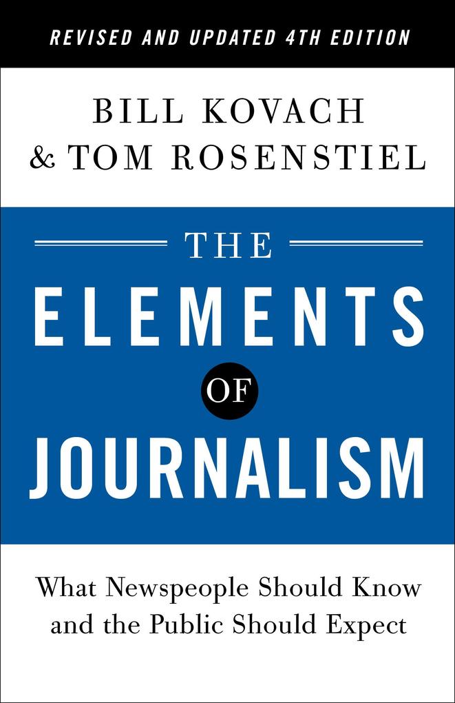 The Elements of Journalism Revised and Updated 4th Edition