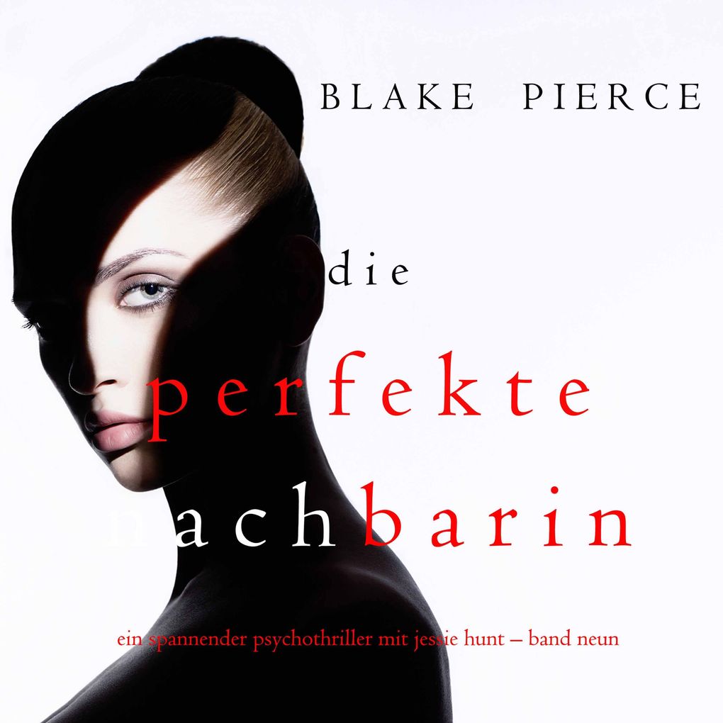 Die Perfekte Nachbarin (Ein spannender Psychothriller mit Jessie Hunt Band Neun)