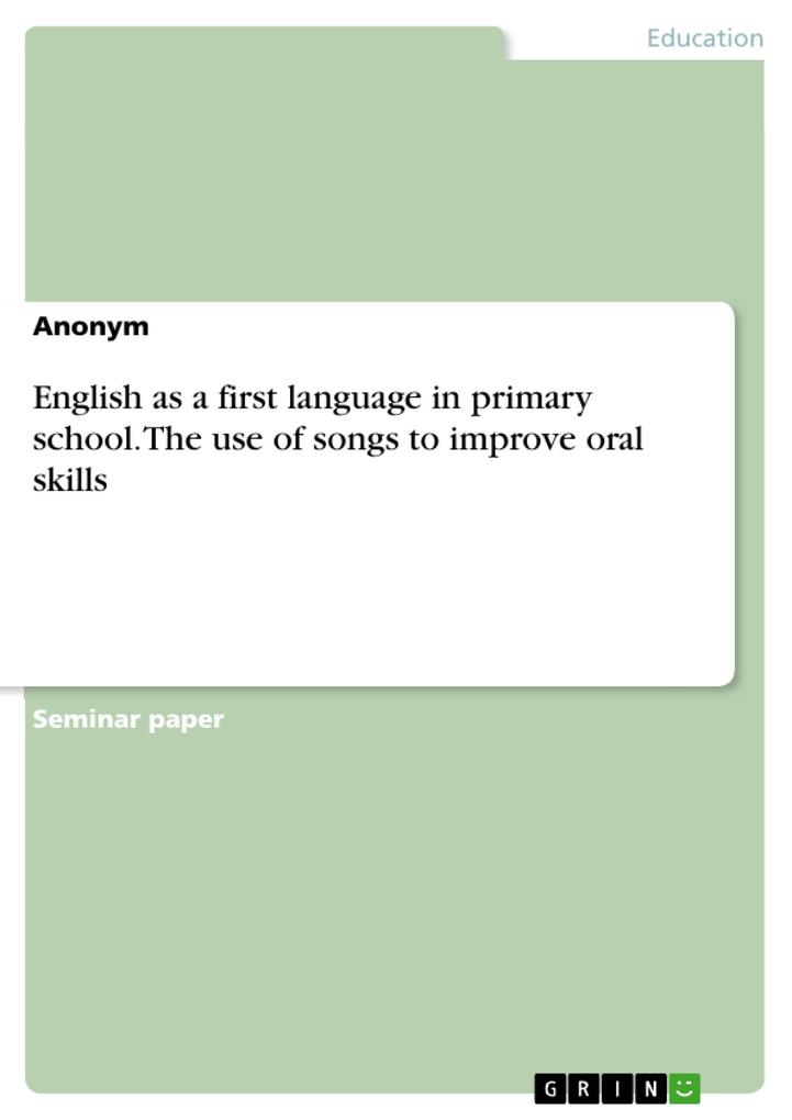 English as a first language in primary school. The use of songs to improve oral skills